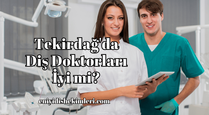 Tekirdağ'da Diş Doktorları İyi mi?