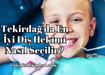 Tekirdağ'da En İyi Diş Hekimi Nasıl Seçilir?