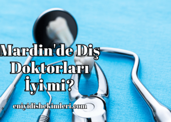 Mardin'de Diş Doktorları İyi mi?