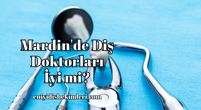 Mardin'de Diş Doktorları İyi mi?