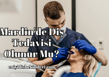 Mardin'de Diş Tedavisi Olunur Mu?