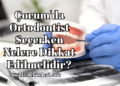 Çorum'da Ortodontist Seçerken Nelere Dikkat Edilmelidir?