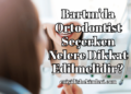 Bartın'da Ortodontist Seçerken Nelere Dikkat Edilmelidir?