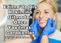 Edirne'de Diş Hekimine Gitmeden Önce Yapılması Gerekenler
