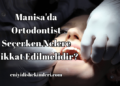 Manisa'da Ortodontist Seçerken Nelere Dikkat Edilmelidir?