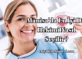 Manisa'da En İyi Diş Hekimi Nasıl Seçilir?