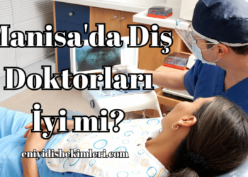 Manisa'da Diş Doktorları İyi mi?
