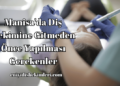 Manisa'da Diş Hekimine Gitmeden Önce Yapılması Gerekenler