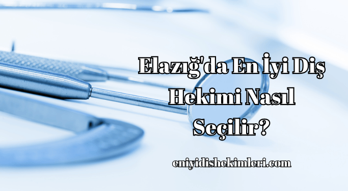 Elazığ'da En İyi Diş Hekimi