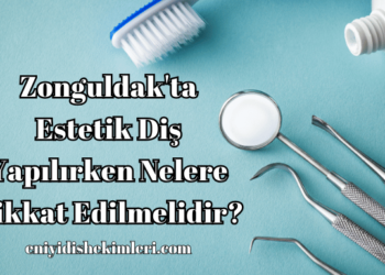 Zonguldak'ta Estetik Diş Yapılırken Nelere Dikkat Edilmelidir?