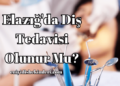 Elazığ'da Diş Tedavisi Olunur Mu?
