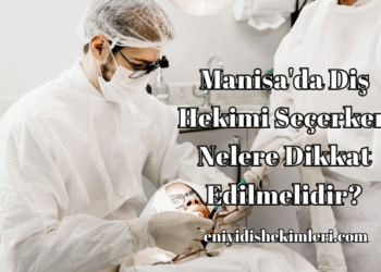 Manisa'da Diş Hekimi Seçerken Nelere Dikkat Edilmelidir?