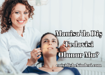 Manisa'da Diş Tedavisi Olunur Mu?