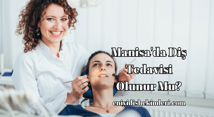 Manisa'da Diş Tedavisi Olunur Mu?
