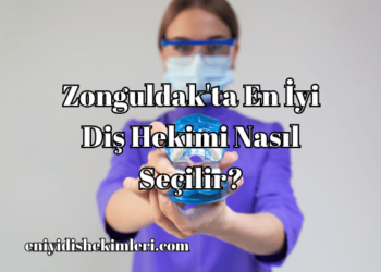 Zonguldak'ta En İyi Diş Hekimi Nasıl Seçilir?
