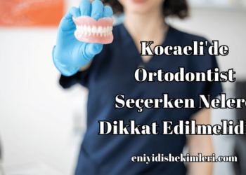 Kocaeli'de Ortodontist Seçerken Nelere Dikkat Edilmelidir?