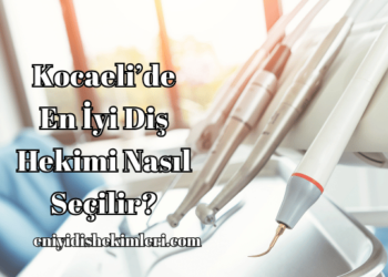 Kocaeli'de En İyi Diş Hekimi Nasıl Seçilir?
