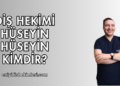 Diş Hekimi Hüseyin Hüseyin Kimdir?