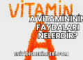 A Vitamininin Faydaları Nelerdir?