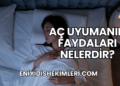 Aç Uyumanın Faydaları Nelerdir?