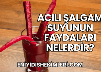 Acılı Şalgam Suyunun Faydaları Nelerdir?