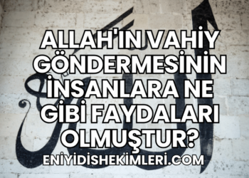 Allah'ın Vahiy Göndermesinin İnsanlara Ne Gibi Faydaları Olmuştur?