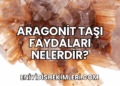 Aragonit Taşı Faydaları Nelerdir?