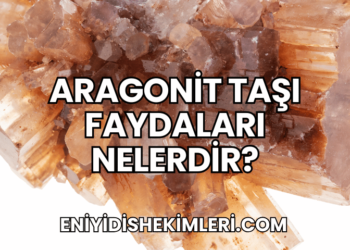 Aragonit Taşı Faydaları Nelerdir?