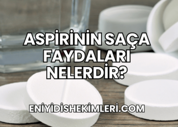 Aspirinin Saça Faydaları Nelerdir?