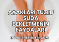 Ayakları Tuzlu Suda Bekletmenin Faydaları