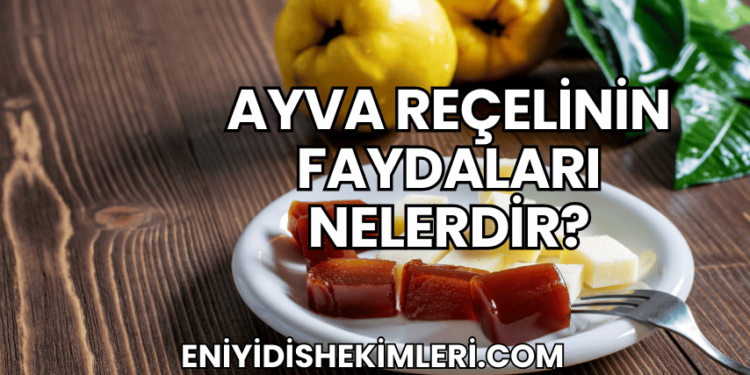 Ayva Reçelinin Faydaları Nelerdir?