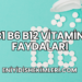 B1 B6 B12 Vitamini Faydaları