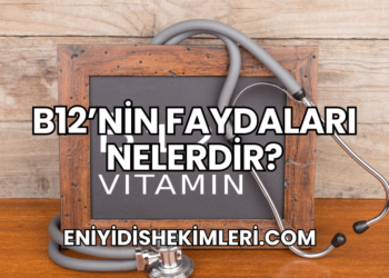 B12'nin Faydaları Nelerdir?