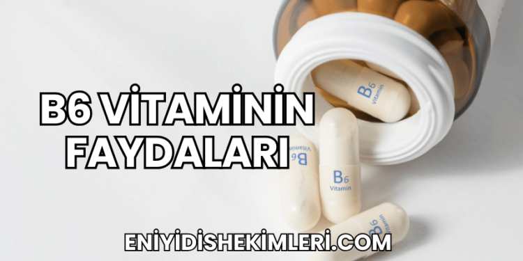 B6 Vitaminin Faydaları