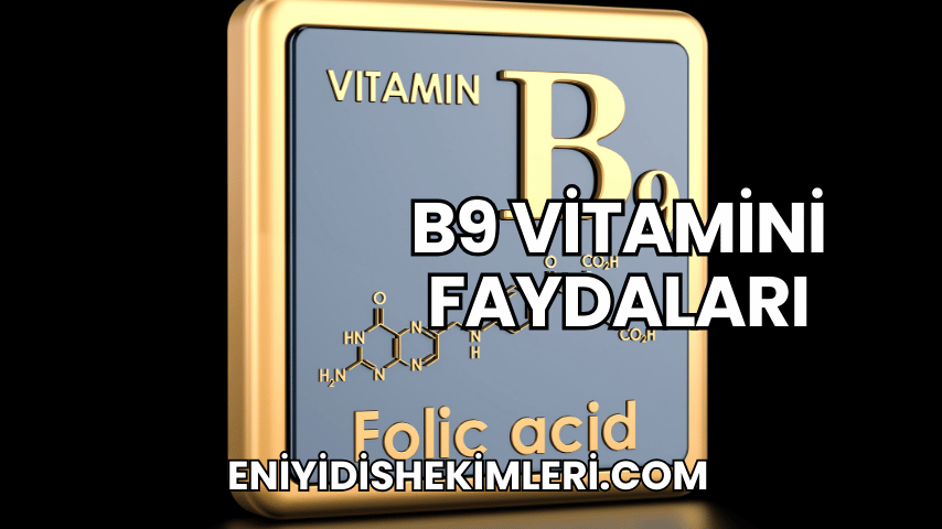 B9 Vitamini Faydaları