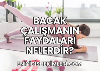Bacak Çalışmanın Faydaları Nelerdir?