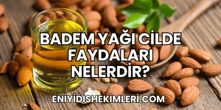 Badem Yağı Cilde Faydaları Nelerdir?