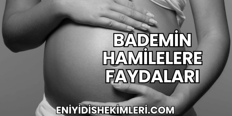 Bademin Hamilelere Faydaları
