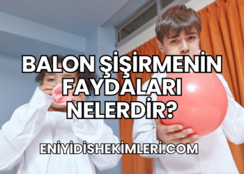 Balon Şişirmenin Faydaları Nelerdir?