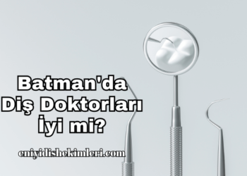 Batman'da Diş Doktorları İyi mi?