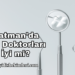 Batman'da Diş Doktorları İyi mi?