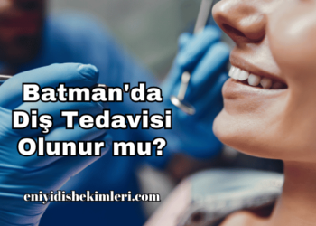Batman'da Diş Tedavisi Olunur mu?