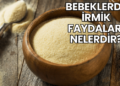 Bebeklerde İrmik Faydaları Nelerdir?