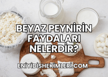 Beyaz Peynirin Faydaları Nelerdir?