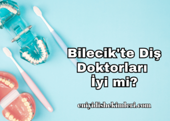 Bilecik'te Diş Doktorları İyi mi?