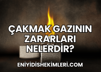 Çakmak Gazının Zararları Nelerdir?