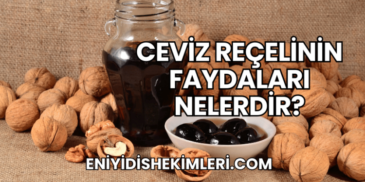 Ceviz Reçelinin Faydaları Nelerdir?
