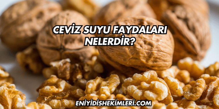 Ceviz Suyu Faydaları Nelerdir?