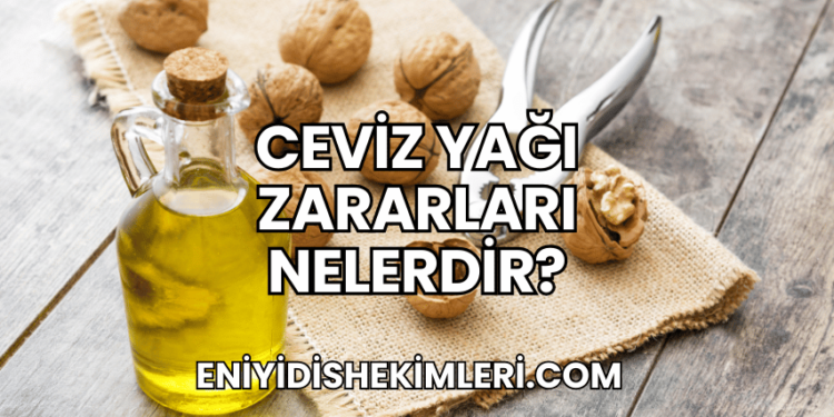 Ceviz Yağı Zararları Nelerdir