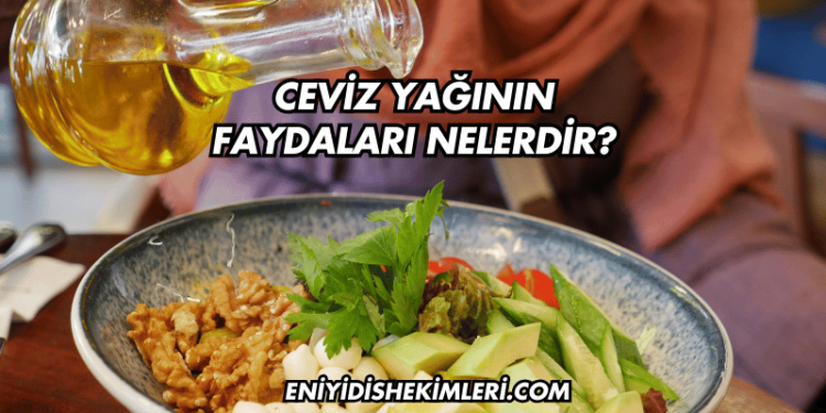 Ceviz Yağının Faydaları Nelerdir?